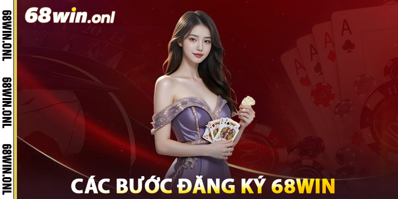 Các Bước Đăng Ký 68win