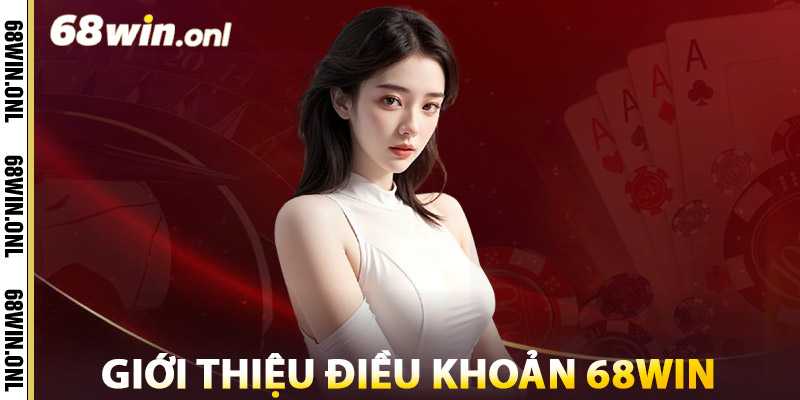 Giới Thiệu Điều Khoản 68win