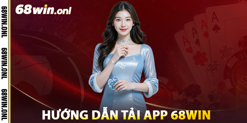 Hướng Dẫn Tải App 68win