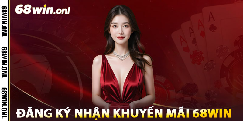 Hướng dẫn đăng ký nhận khuyến mãi 68win
