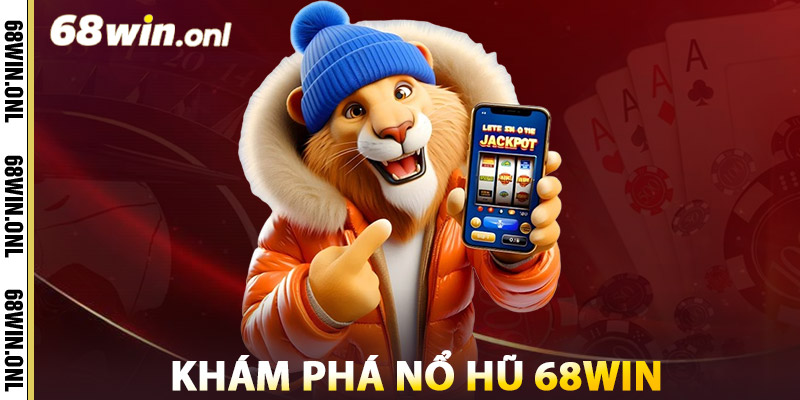Khám Phá Nổ Hũ 68win