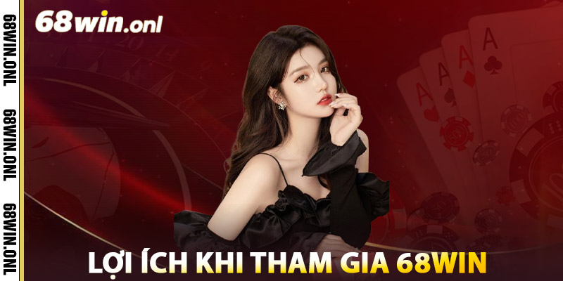 Lợi Ích Khi Tham Gia 68win